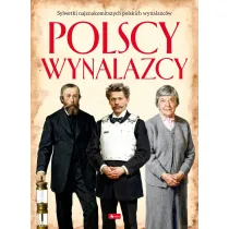 Polscy wynalazcy. Polscy mistrzowie i bohaterowie