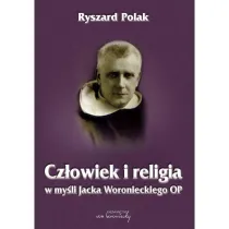 Cz�owiek i religia w my�li Jacka Woronieckiego OP
