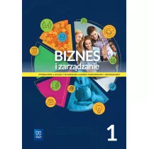 Biznes i zarzdzanie. Podrcznik. Liceum i technikum. Cz 1. Zakres podstawowy i rozszerzony