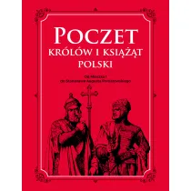 Poczet kr�l�w i ksi���t Polski. Od Mieszka I do Stanis�awa Augusta Poniatowskiego