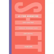 Shift. AI for Agencies. Lead your team through the biggest shift since digital
