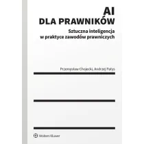 AI dla prawnik�w. Sztuczna inteligencja w praktyce zawod�w prawniczych