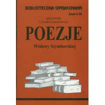 Poezje Wisławy Szymborskiej. Biblioteczka opracowań. Zeszyt nr 50
