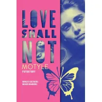 Love shall not. Motyle