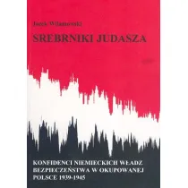 Srebrniki Judasza. Konfidenci niemieckich w�adz bezpiecze�stwa w okupowanej Polsce 1939-1945
