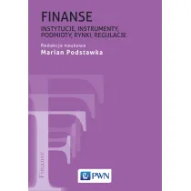 Finanse. Instytucje, instrumenty, podmioty, rynki, regulacje