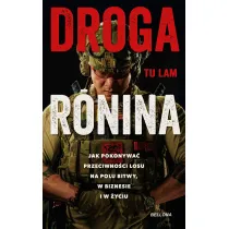 Droga Ronina. Jak pokonywa� przeciwno�ci losu na polu bitwy, w biznesie i w �yciu