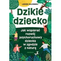 Dzikie dziecko. Jak wspiera rozwj psychoruchowy dziecka w zgodzie z natur