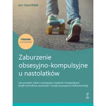 Zaburzenie obsesyjno-kompulsyjne u nastolatk�w. Jak poradzi� sobie z natr�tnymi my�lami i kompulsjam