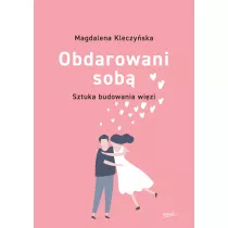 Obdarowani sob�. Sztuka budowania wi�zi