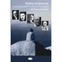 Wielcy wizjonerzy. Czyli filozofia psychologicznie oswajana