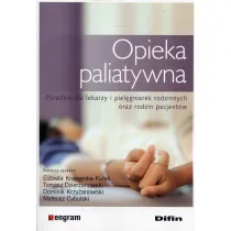 Opieka paliatywna. Poradnik dla lekarzy i piel�gniarek rodzinnych oraz rodzin pacjent�w