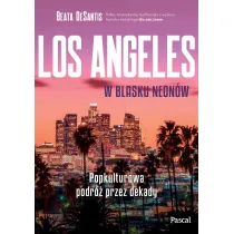 Los Angeles w blasku neonw. Popkulturowa podr przez dekady