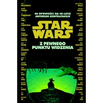 Star Wars. Z pewnego punktu widzenia. 40 opowie�ci na 40-lecie Imperium kontratakuje
