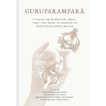 Guruparampara. Studies on Buddhism, India, Tibet and More in Honour of Professor Marek Mejor