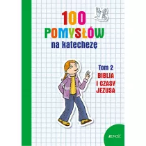 100 pomysw na katechez T.2 Biblia i jej czasy