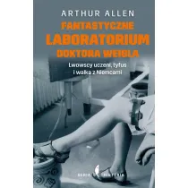 Fantastyczne laboratorium doktora Weigla. Lwowscy uczeni, tyfus i walka z Niemcami