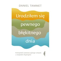 Urodzi�em si� pewnego b��kitnego dnia. Pami�tniki nadzwyczajnego umys�u z zespo�em Aspergera