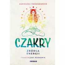Czakry. rda energii. Praktyczny poradnik