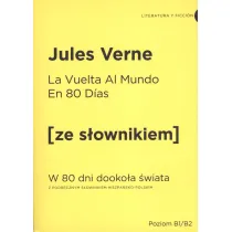 La vuelta al mundo en 80 dias. W 80 dni dooko�a �wiata z podr�cznym s�ownikiem hiszpa�sko-polskim. Poziom B1/B2