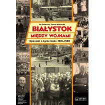 Bia�ystok mi�dzy wojnami. Opowie�� o �yciu miasta 1918-1939 + DVD + plan miasta