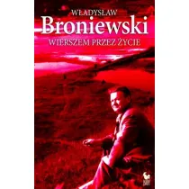 Wierszem przez �ycie.W�adys�aw Broniewski