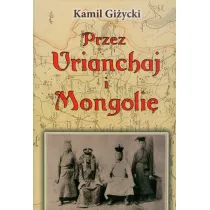 Przez Urianchaj i Mongoli� Wspomnienia z lat 1920-1921