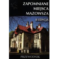 Zapomniane miejsca Mazowsza. Przewodnik, II edycja