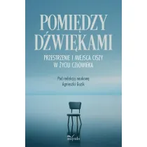 Pomi�dzy d�wi�kami Przestrzenie i miejsca ciszy w �yciu cz�owieka