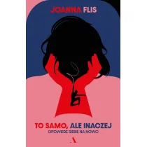 To samo, ale inaczej. Opowiedz siebie na nowo