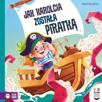 Czytam dziecku codziennie. Jak Karolcia zosta�a piratk�