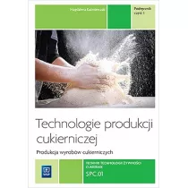 Technologie produkcji cukierniczej. Wyroby cukiernicze. Tom II. Cz 1. Podrcznik do nauki zawodu cukiernik, technolog ywnoci. Szkoy ponadgimnazjalne
