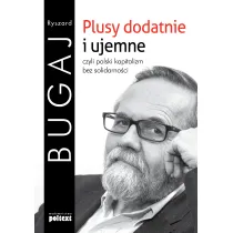 Plusy dodatnie i ujemne, czyli polski kapitalizm bez solidarno�ci