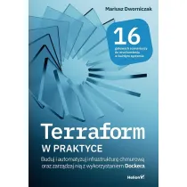 Terraform w praktyce. Buduj i automatyzuj infrastruktur� chmurow� oraz zarz�dzaj ni� z wykorzystanie