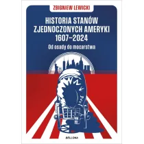 Historia Stan�w Zjednoczonych Ameryki 1607-2024. Od osady do mocarstwa