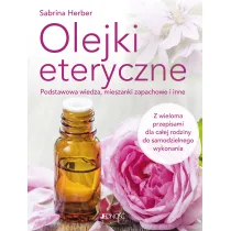 Olejki eteryczne. Podstawowa wiedza, mieszanki zapachowe i inne