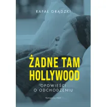 �adne tam Hollywood. Opowie�ci o odchodzeniu