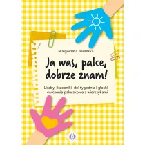 Ja was, palce, dobrze znam! Liczby, liczebniki, dni tygodnia i g�oski - �wiczenia paluszkowe z wierszykami