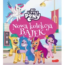 My Little Pony. Nowe pokolenie. Nowa kolekcja bajek