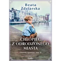 Gda�ska opowie��. 2. Ch�opiec z odrodzonego miasta. Gda�ska opowie��, tom 2