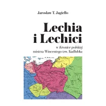 Lechia i Lechici w Kronice polskiej mistrza Wincentego tzw Kad�ubka