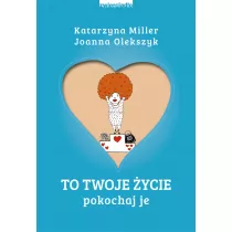 To Twoje ycie. Pokochaj je