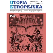 Utopia europejska kryzys integracji i Polska inicjatywa naprawy