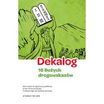 Dekalog. 10 Bo�ych drogowskaz�w, 5 warunk�w dobrej spowiedzi. Zbi�r zada� do katechezy parafialnej przed I Komuni� �wi�t�, na lekcje religii i do edukacji domowej