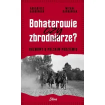 Bohaterowie czy zbrodniarze? Rozmowy o polskim podziemiu