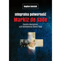 Integralna potworno��. Markiz de Sade. Filozofia libertynizmu czyli konsekwencje �mierci Boga