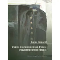 Wolno��, a uprzedmiotowienie drugiego w egzystencjalizmie i dialogice