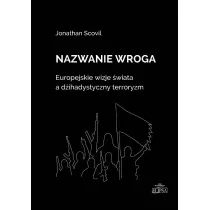 Nazwanie wroga. Europejskie wizje �wiata a d�ihadystyczny terroryzm