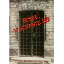Rozbi� wi�zienie UB! Akcje zbrojne AK i WiN 1945-1946