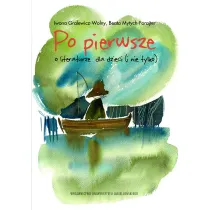 Po pierwsze. O literaturze dla dzieci (i nie tylko)